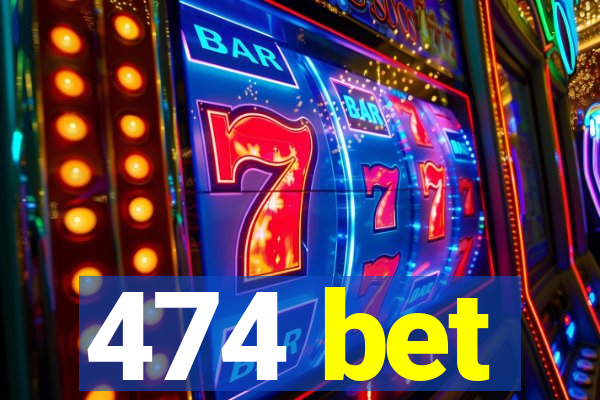 474 bet